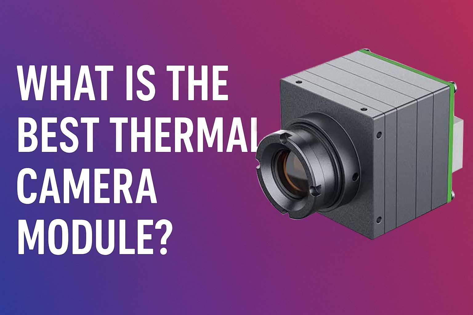 Какой модуль тепловизионной камеры лучше всего?